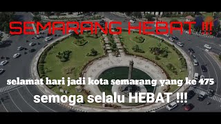 SEMARANG HEBAT !!! (sebuah lagu kami ciptakan untuk hari jadi kota semarang yang ke-475)