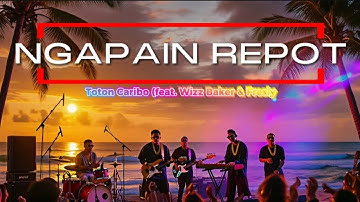 Ngapain Repot – Toton Caribo ft. Wizz Baker & Fresly (Cover) 