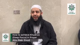 How to achieve Khushoo (Deep Focus) in Prayer? | Abu Bakr Zoud