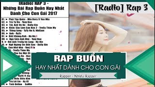 [Radio] RAP 3 - Những Bài Rap Buồn Hay Nhất Dành Cho Con Gái 2017 (Nhạc Rap Tuyển Chọn)