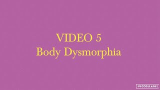 Body Dysmorphia (VIDEO 5)