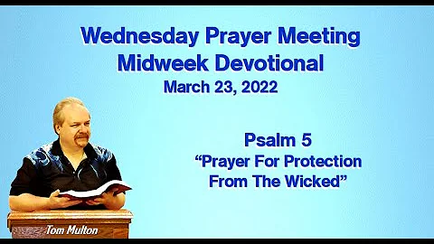 3.23.22  Psalm 5  "Prayer For Protection From The Wicked"