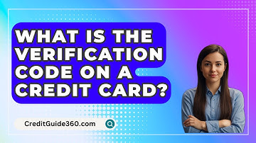 What Is the Verification Code on a Credit Card? - CreditGuide360.com
