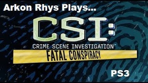 Arkon Rhys Plays.CSI: Fatal Conspiracy Case 3 Tapped Out PS3