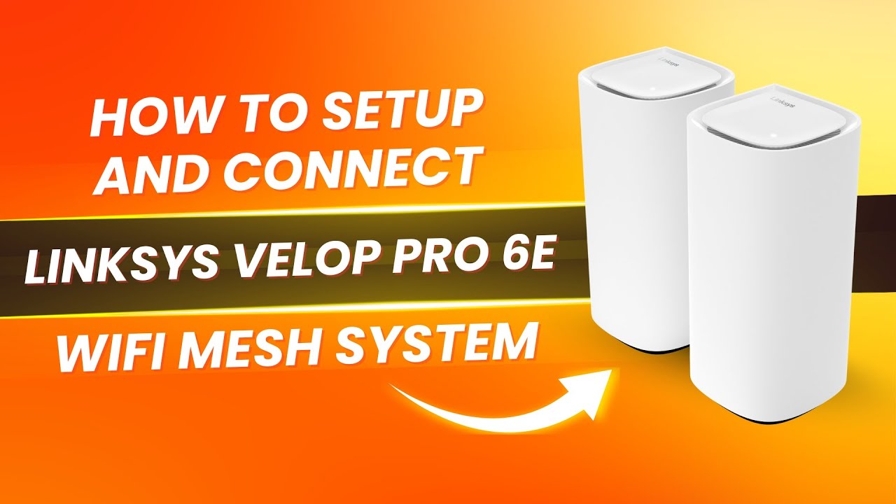 How to Setup and Connect Linksys Velop Pro 6E WiFi Mesh System