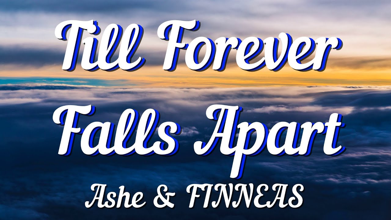 Ashe & FINNEAS Till Forever Falls Apart (Lyrics) YouTube Ashe & FINNEAS Till Forever Falls Apart (Lyrics) YouTube