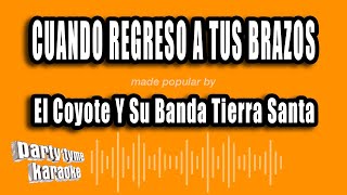 El Coyote Y Su Banda Tierra Santa - Cuando Regreso A Tus Brazos (Versión Karaoke)