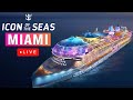  live port miami cruise ship departures  icon of the seas