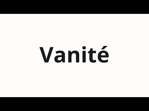 How to pronounce Vanité