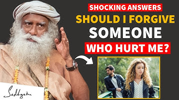 Practicing Forgiveness In Real Life - A Must Watch! | Sadhguru | How to forgive someone who hurt you