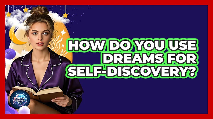 How Do You Use Dreams For Self-Discovery?