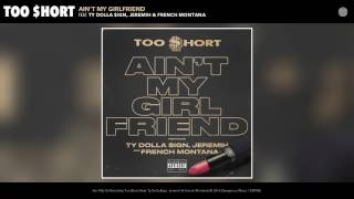Too $hort featuring Ty Dolla $ign, Jeremih, and French Montana - “Ain't My Girlfriend”