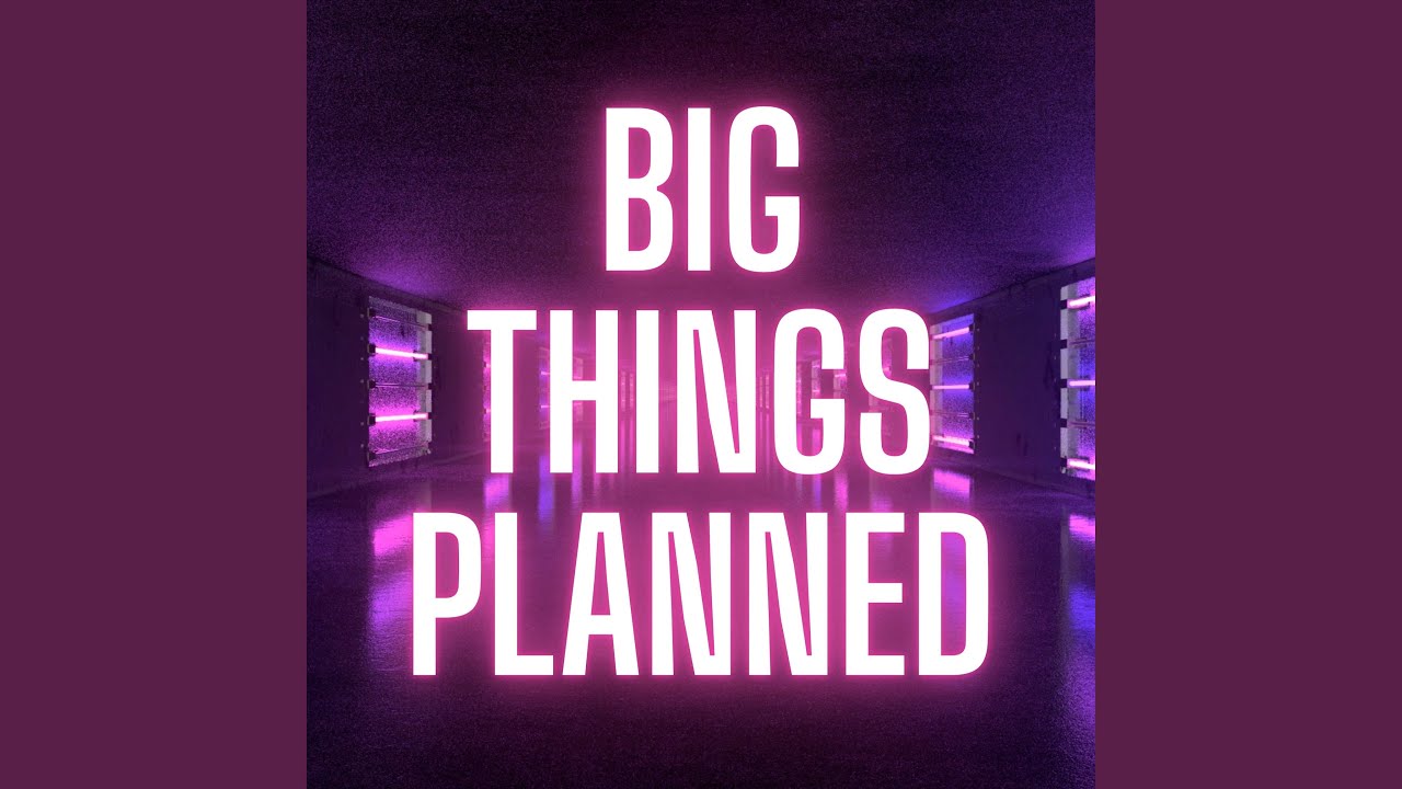 Watch Big Things Planned on YouTube Watch Big Things Planned on YouTube