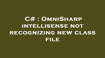 C# : OmniSharp intellisense not recognizing new class file