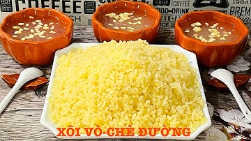XÔI VÒ - CHÈ ĐƯỜNG-Cách nấu xôi vò chuẩn của người Hà Nội,dẻo,no tròn,tơi từng hạt mềm mại thơm phức