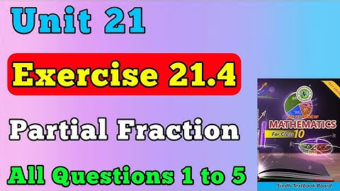 Exercise 21.4 unit 21 partial fraction class 10 new mathematics book | chapter 21 All Ques 1 to 5