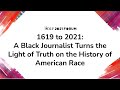 Keynote: 1619 to 2021: A Black Journalist Turns the Light of Truth on the History of American Race