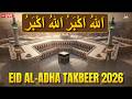 🔴 LIVE Makkah EID UL ADHA TAKBEER 2026🕋 Beautiful TAKBEER 2026 | #eidaladha2026 | Habibullah TV