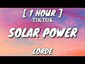 Lorde - Solar Power (Lyrics) [1 Hour Loop] [TikTok Song]