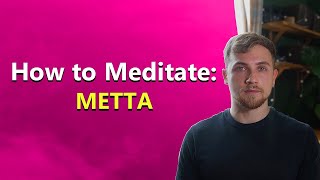How to Meditate: Metta (loving-kindness)