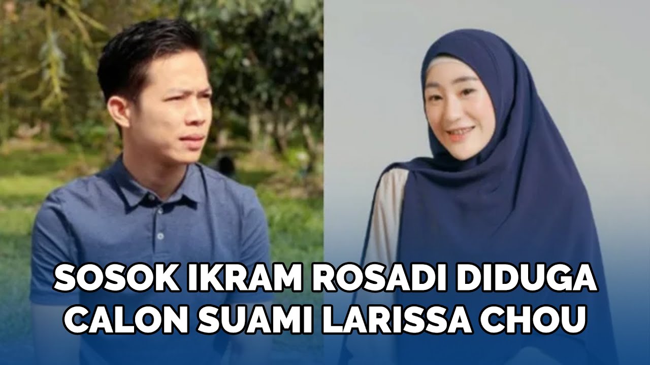 Sosok Ikram Rosadi Diduga Calon Suami Larissa Chou Punya Jabatan Di