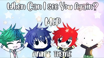 When Can I See You Again? MEP || Reupload || OPENED 38/44 || Anime Theme