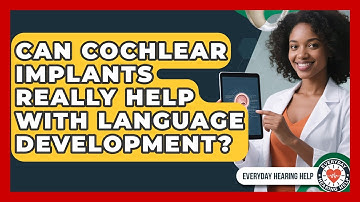 Can Cochlear Implants Really Help With Language Development? - Everyday Hearing Help
