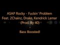 A$AP Rocky - Fuckin' Problem [Bass Boosted!] [HD/HQ]