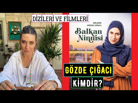 Gözde Çığacı Kimdir Nereli? Oynadığı Dizileri Filmleri - Balkan Ninnisi Gülsüm