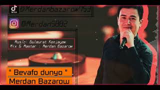 Merdan Bazarow - Bevofa dunyo #2023