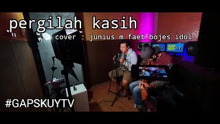 PERGILAH KASIH...COVER JUNIUS MAUKAR FEAT BOJES IDOL