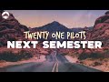 Twenty One Pilots - Next Semester | Lyrics