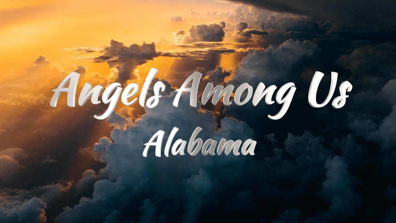 Alabama – Angels Among Us (Lyrics) Alabama – Angels Among Us (Lyrics)