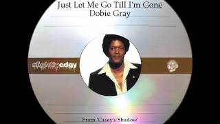 Video thumbnail of "Just Let Me Go Till I'm Gone - Dobie Gray"