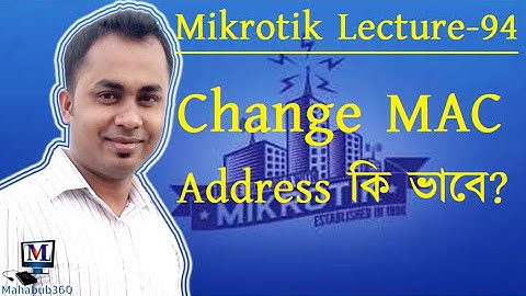 Mikrotik Lecture 94:Mikrotik interface mac address change