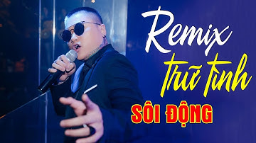 LK Nhạc Trữ Tình Remix 2018 - Nhạc Trữ Tình Remix Sôi Động Bass Cực Căng | Vũ Duy Khánh Remix 2018