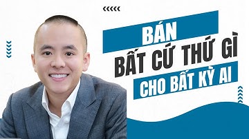 Bán bất cứ thứ gì cho bất kỳ ai nếu biết nguyên tắc này | Master Anh Đức