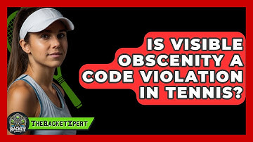 Is Visible Obscenity A Code Violation In Tennis? - The Racket Xpert