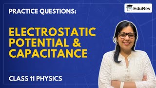 Practice Questions: Electrostatic Potential & Capacitance, Class 11 Physics, JEE & NEET Preparation