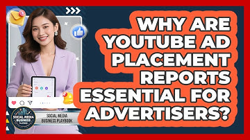 Why Are YouTube Ad Placement Reports Essential For Advertisers? - Social Media Business Playbook