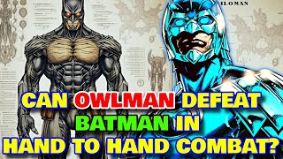 Owlman Anatomy Explored  Is Owlman Physically Stronger Than Batman? Does He Have Super powers?