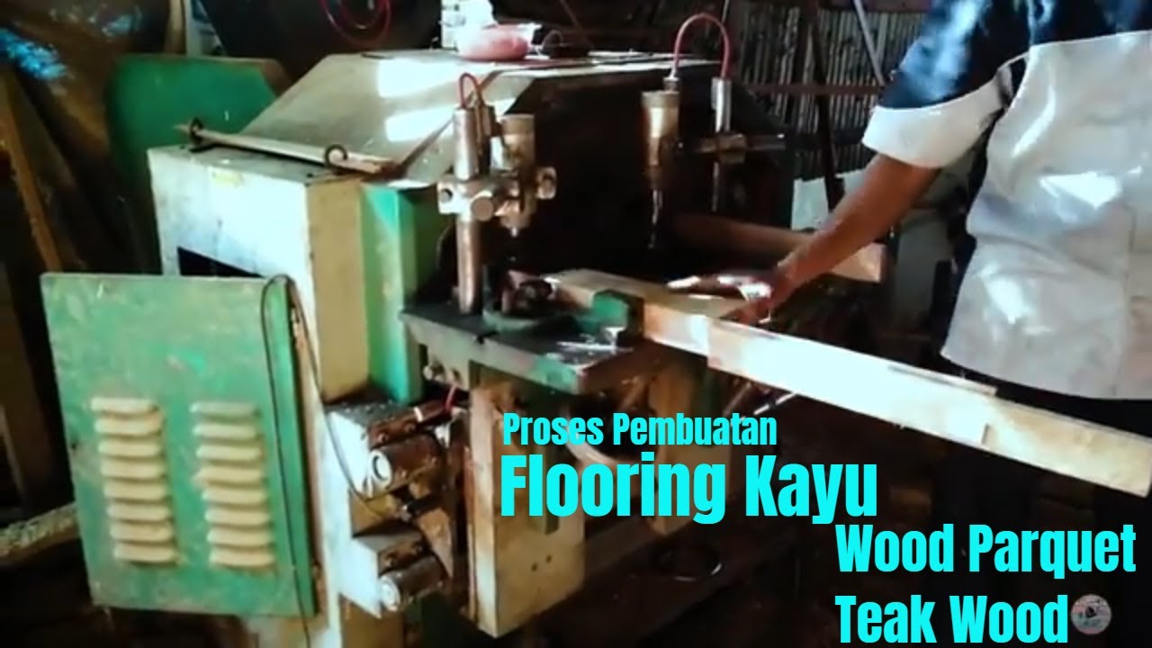  Mesin  Canggih Proses Pembuatan  Flooring Kayu  Wood 