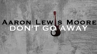 Don't Go Away by  Aaron Lewis Moore (Oasis Cover)