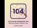 LeetCode 104 | Maximum Depth of Binary Tree | Easy Explanation + Dry Run |c++