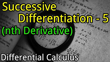 Successive Differentiation - 5 (nth Derivative) | Differential Calculus