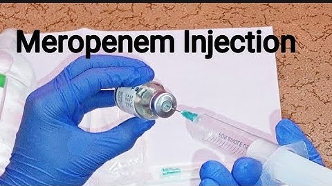 Preparation And Administration of Meropenem Injection