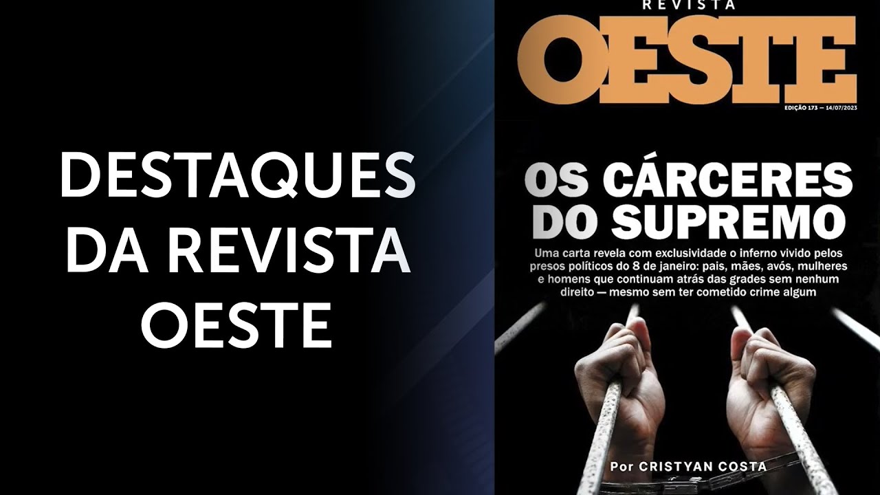 Destaques da edição 173 da Revista Oeste: Esquecidos no Cárcere e STF Político | #osf