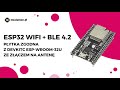 ESP32 WIFI + BLE 4.2 PŁYTKA ZGODNA Z DEVKITC ESP-WROOM-32U ZE ZŁĄCZEM NA ANTENĘ