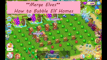 Merge Elves **How to Bubble Elf Homes**