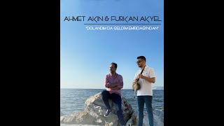 Ahmet Akın & Furkan Akyel - Dolandım da Geldim Emirdağın'dan Resimi